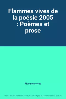 Couverture du produit · Flammes vives de la poésie 2005 : Poèmes et prose