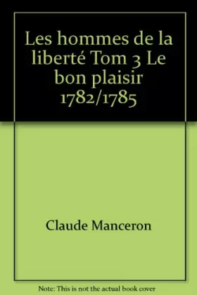 Couverture du produit · Les hommes de la liberté Tom 3 Le bon plaisir 1782/1785