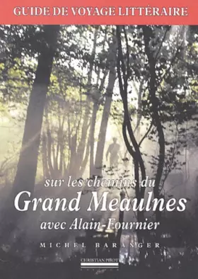 Couverture du produit · Sur les chemins du Grand Meaulnes avec Alain-Fournier : Guide de voyage littéraire