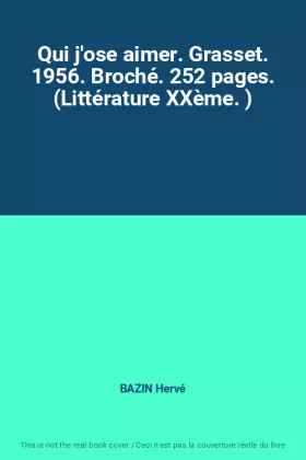Couverture du produit · Qui j'ose aimer. Grasset. 1956. Broché. 252 pages. (Littérature XXème. )
