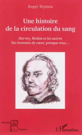 Couverture du produit · Une histoire de la circulation du sang: Harvey, Riolan et les autres Des hommes de coeur, presque tous...