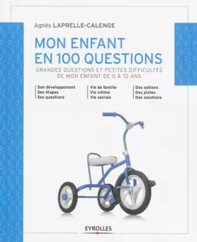 Couverture du produit · Mon enfant en 100 questions: Grandes questions et petites difficultés de mon enfant de 0 à 10 ans.