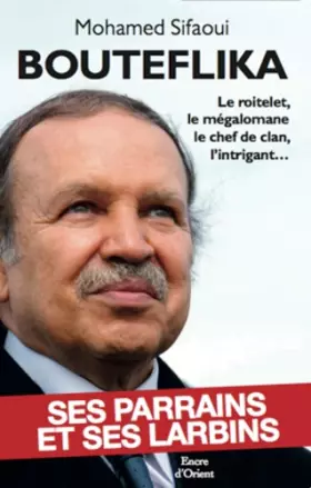 Couverture du produit · Bouteflika : Ses parrains et ses larbins