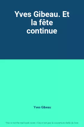 Couverture du produit · Yves Gibeau. Et la fête continue