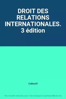 Couverture du produit · DROIT DES RELATIONS INTERNATIONALES. 3 édition