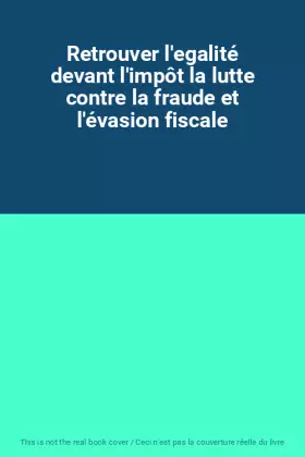 Couverture du produit · Retrouver l'egalité devant l'impôt la lutte contre la fraude et l'évasion fiscale