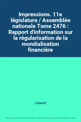 Couverture du produit · Impressions. 11e législature / Assemblée nationale Tome 2476 : Rapport d'information sur la régularisation de la mondialisation