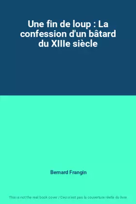 Couverture du produit · Une fin de loup : La confession d'un bâtard du XIIIe siècle