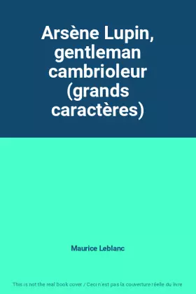 Couverture du produit · Arsène Lupin, gentleman cambrioleur (grands caractères)