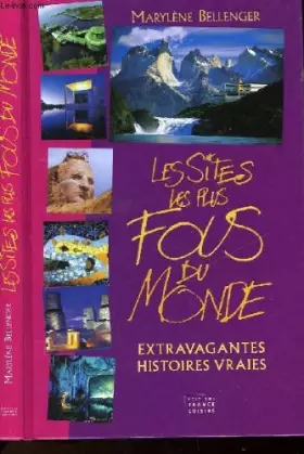 Couverture du produit · Les sites les plus fous du monde : Extravagantes histoires vraies