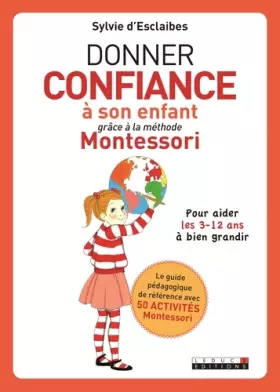 Couverture du produit · Donner confiance à son enfant grâce à la méthode Montessori: pour aider les 3 12 ans a bien grandir