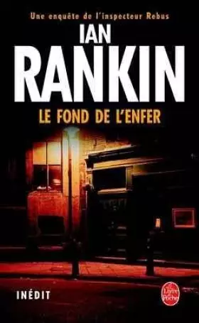 Couverture du produit · Le fond de l'enfer de Rankin, Ian (2004) Poche