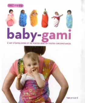 Couverture du produit · Baby-gami : L'art d'envelopper et de porter bébé en toutes circonstances