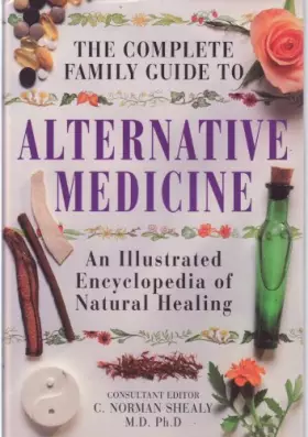Couverture du produit · The Complete Family Guide to Alternative Medicine: Illustrated Encyclopedia of Natural Healing