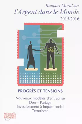 Couverture du produit · Rapport moral sur l'argent dans le monde 2015-2016: Progrès et tensions - Nouveaux modèles d'entreprise. Don - Partage. Investi