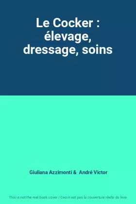 Couverture du produit · Le Cocker : élevage, dressage, soins