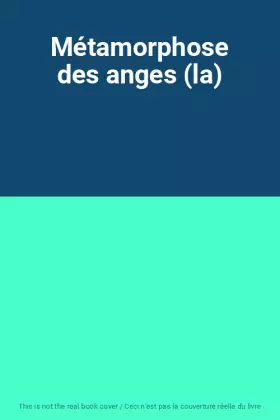 Couverture du produit · Métamorphose des anges (la)