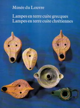 Couverture du produit · LAMPES EN TERRE CUITE GRECQUES. LAMPES EN TERRE CUITE CHRETIENNES: MUSEE DU LOUVRE