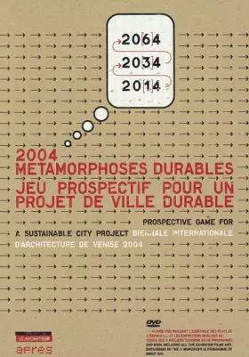 Couverture du produit · 2004. Métamorphoses durables. Jeu prospectif pour un projet de ville durable. Biennale internationale d'architecture de Venise,