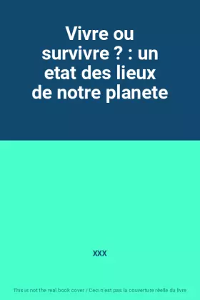 Couverture du produit · Vivre ou survivre ? : un etat des lieux de notre planete