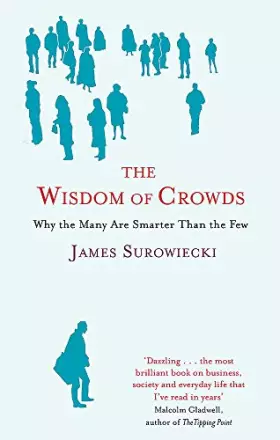 Couverture du produit · The Wisdom Of Crowds: Why the Many are Smarter than the Few and How Collective Wisdom Shapes Business, Economics, Society and N