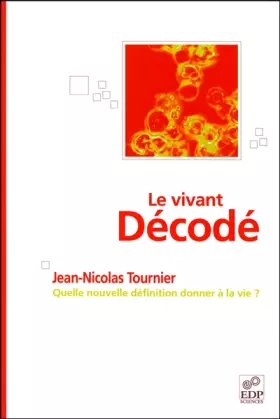 Couverture du produit · Le vivant décodé : Quelle nouvelle définition donner à la vie ?