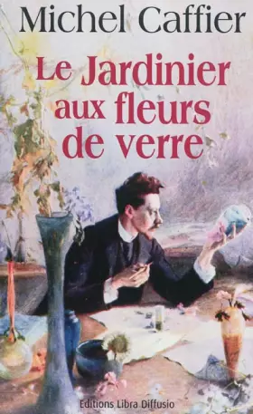 Couverture du produit · Le jardinier aux fleurs de verre