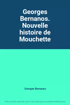 Couverture du produit · Georges Bernanos. Nouvelle histoire de Mouchette