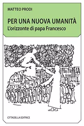 Couverture du produit · Per una nuova umanità. L'orizzonte di papa Francesco