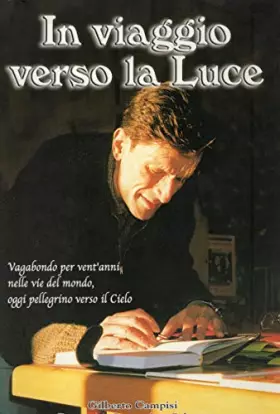 Couverture du produit · In viaggio verso la luce - vagabondo per vent'anni nelle vie del mondo , oggi pellegrino verso il cielo