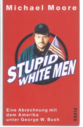 Couverture du produit · Stupid White Men. Enie Abrechnung Mit Dem Amerika Unter George W. Bush