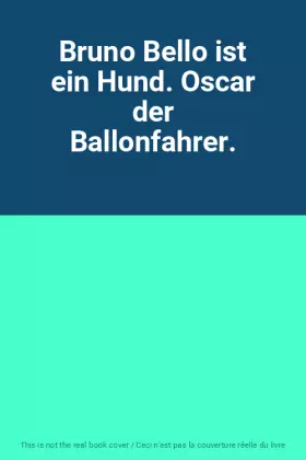 Couverture du produit · Bruno Bello ist ein Hund. Oscar der Ballonfahrer.