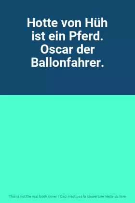 Couverture du produit · Hotte von Hüh ist ein Pferd. Oscar der Ballonfahrer.