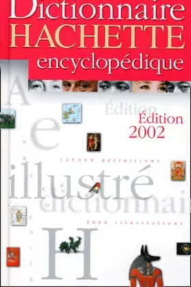 Couverture du produit · Dictionnaire Hachette encyclopédique. Edition 2002