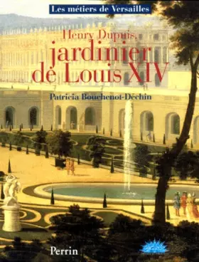 Couverture du produit · Henry Dupuis, jardinier de Louis XIV