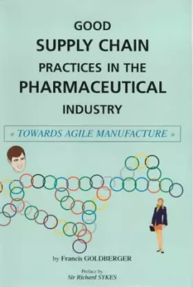 Couverture du produit · Good Supply Chain Practices in the Pharmaceutical Industry: Towards Agile Manufacture