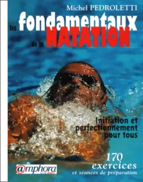 Couverture du produit · Les fondamentaux de la natation : Initiation et perfectionnement pour tous, 170 exercices