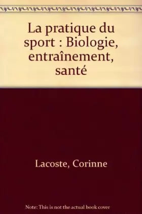 Couverture du produit · La pratique du sport : Biologie, entraînement, santé