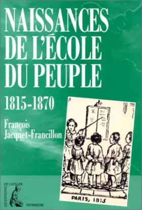 Couverture du produit · Naissances de l'école du peuple : 1815-1870...