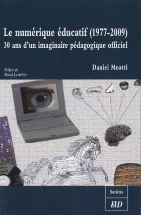 Couverture du produit · Le numérique éducatif (1977-2009) : 30 ans d'un imaginaire pédagogique officiel