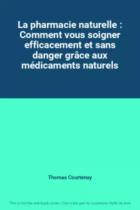 Couverture du produit · La pharmacie naturelle : Comment vous soigner efficacement et sans danger grâce aux médicaments naturels