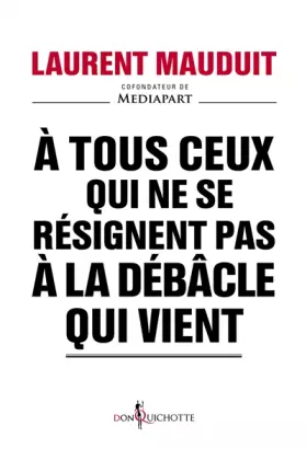 Couverture du produit · A tous ceux qui ne se résignent pas à la débâcle qui vient