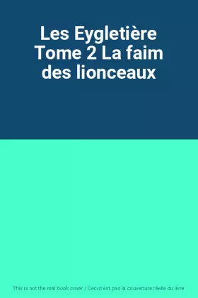 Couverture du produit · Les Eygletière Tome 2 La faim des lionceaux