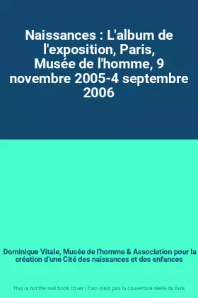 Couverture du produit · Naissances : L'album de l'exposition, Paris, Musée de l'homme, 9 novembre 2005-4 septembre 2006