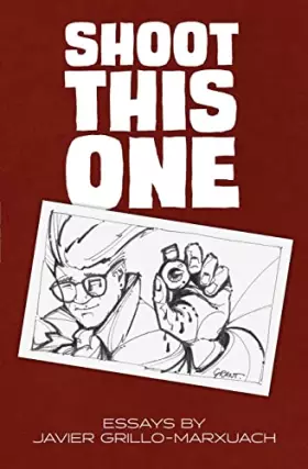 Couverture du produit · Shoot This One: Essays by Javier Grillo-Marxuach