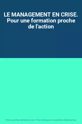 Couverture du produit · LE MANAGEMENT EN CRISE. Pour une formation proche de l'action