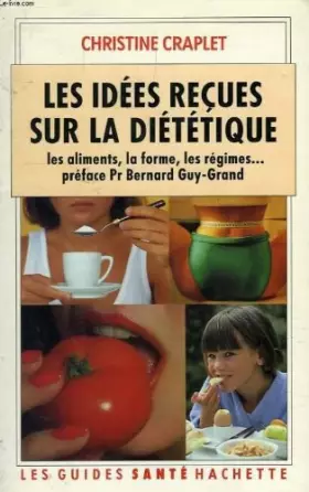 Couverture du produit · LES IDEES RECUES SUR LA DIETETIQUE. Les aliments, la forme, les régimes