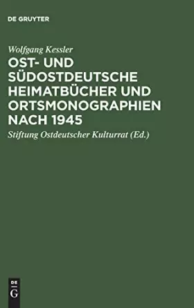 Couverture du produit · Ost- Und Südostdeutsche Heimatbücher Und Ortsmonographien Nach 1945: Eine Bibliographie Zur Historischen Landeskunde Der Vertre