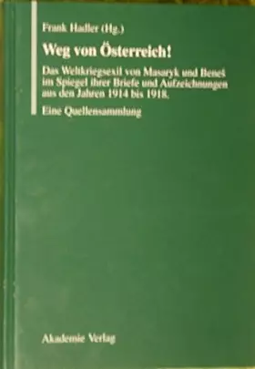Couverture du produit · Weg Von Oesterreich Das Weltkriegsexil Von Masaryk Und Benes Im Spiegel Ihrer