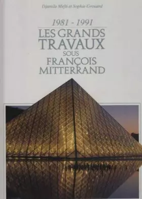 Couverture du produit · 1981-1991, les grands travaux sous François Mitterrand
